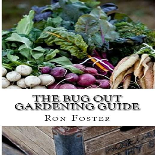 The Bug Out Gardening Guide: Growing Survival Food When It Absolutely Matters