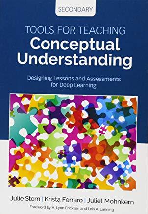 Tools for Teaching Conceptual Understanding, Secondary: Designing Lessons and Assessments for Deep Learning