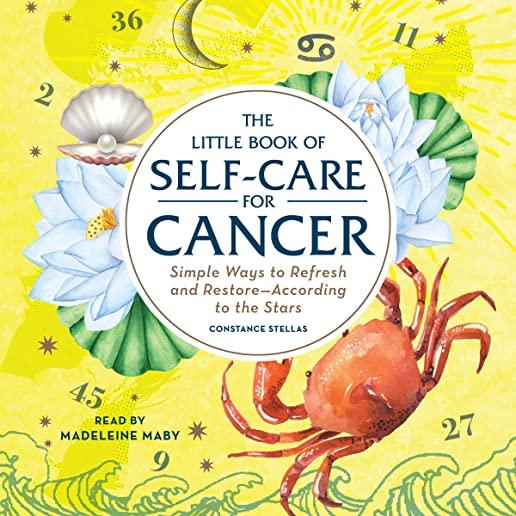The Little Book of Self-Care for Cancer: Simple Ways to Refresh and Restore--According to the Stars