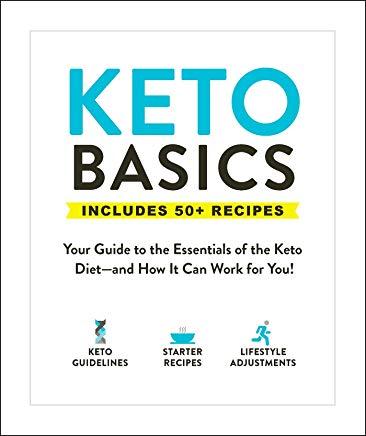 Keto Basics: Your Guide to the Essentials of the Keto Diet--And How It Can Work for You!