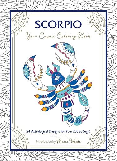 Scorpio: Your Cosmic Coloring Book: 24 Astrological Designs for Your Zodiac Sign!