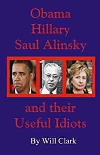 Obama, Hillary, Saul Alinsky and Their Useful Idiots