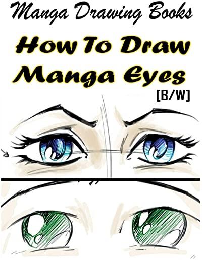 Manga Drawing Books How to Draw Manga Eyes: Learn Japanese Manga Eyes And Pretty Manga Face
