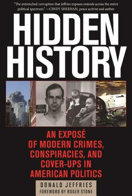 Hidden History: An ExposÃ© of Modern Crimes, Conspiracies, and Cover-Ups in American Politics