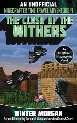 The Clash of the Withers: An Unofficial Minecrafters Time Travel Adventure, Book 1