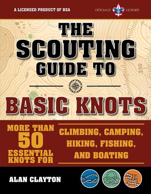 The Scouting Guide to Basic Knots: An Officially-Licensed Book of the Boy Scouts of America: More Than 50 Essential Knots for Climbing, Camping, Hikin