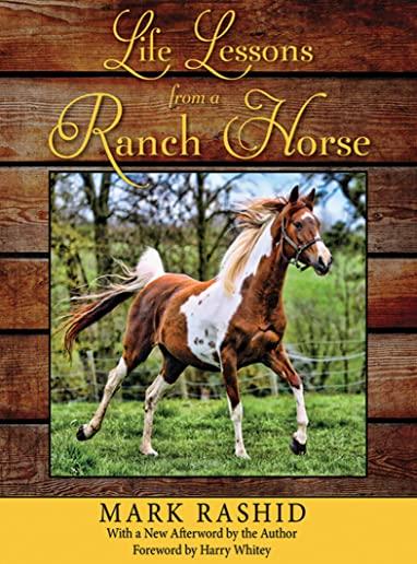 Life Lessons from a Ranch Horse: 6 Fundamentals of Training Horses--And Yourself