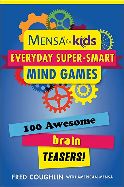 Mensa(r) for Kids: Everyday Super-Smart Mind Games: 100 Awesome Brain Teasers!
