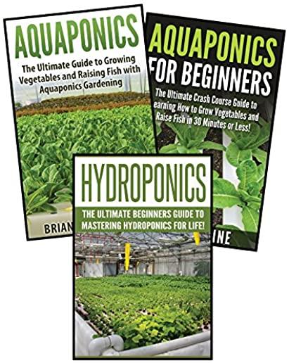 Gardening for Beginners: 3 in 1 Crash Course: Book 1: Aquaponics + Book 2: Hydroponics + Book 3: Aquaponics for Beginners
