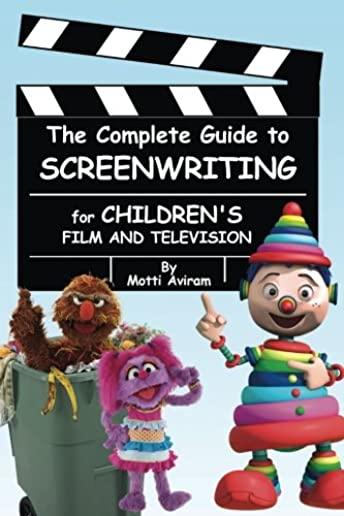 The Complete Guide to Screenwriting for Children's Film & Television