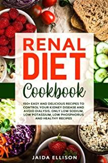 Renal Diet Cookbook: 150+ Easy and Delicious Recipes to Control Your Kidney Disease and Avoid Dialysis. Only Low Sodium, Low Potassium, Low