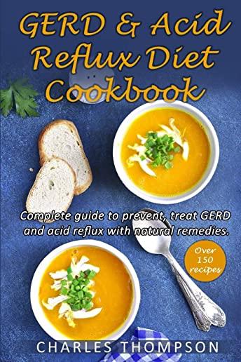GERD and Acid Reflux Diet Cookbook: (2 Book in 1) Complete guide to prevent, treat GERD and acid reflux with natural remedies. More than 150 delicious