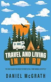 RV Lifestyle: The only Guide you Need To Start a Full-Time Nomad Lifestyle Tips and Tricks for Travelling, Camping and Boondocking l