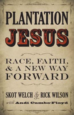 Plantation Jesus: Race, Faith, and a New Way Forward