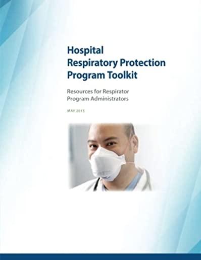 Hospital Respiratory Protection Program Toolkit: Resources for Respirator Program Administrators