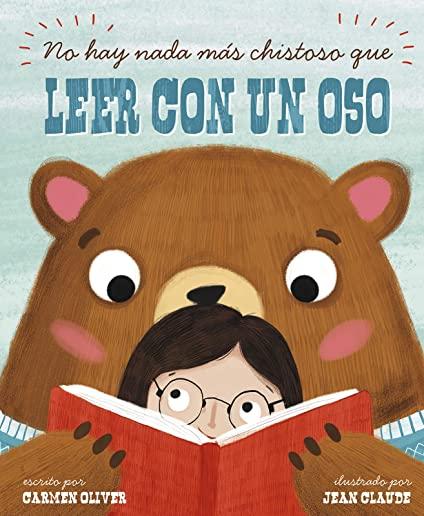 No Hay Nada MÃ¡s Chistoso Que Leer Con un Oso = Bears Make the Best Reading Buddies