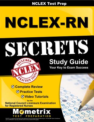 NCLEX Review Book: Nclex-RN Secrets Study Guide: Complete Review, Practice Tests, Video Tutorials for the Nclex-RN Examination