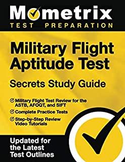 Military Flight Aptitude Test Secrets Study Guide - Military Flight Test Review for the Astb, Afoqt, and Sift, Complete Practice Tests, Step-By-Step R