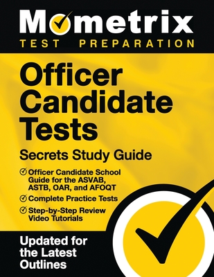Officer Candidate Tests Secrets Study Guide - Officer Candidate School Test Guide for the Asvab, Astb, Oar, and Afoqt, Complete Practice Tests, Step-B