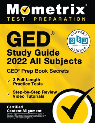 GED Study Guide 2022 All Subjects - GED Prep Book Secrets, 3 Full-Length Practice Tests, Step-by-Step Review Video Tutorials: [Certified Content Align