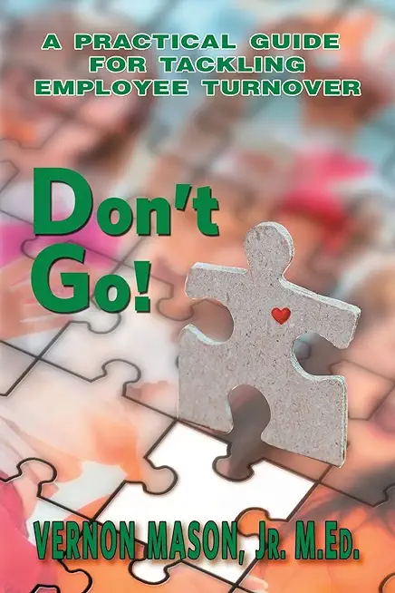 Don't Go!: A Practical Guide for Tackling Employee Turnover