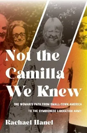 Not the Camilla We Knew: One Woman's Life from Small-Town America to the Symbionese Liberation Army