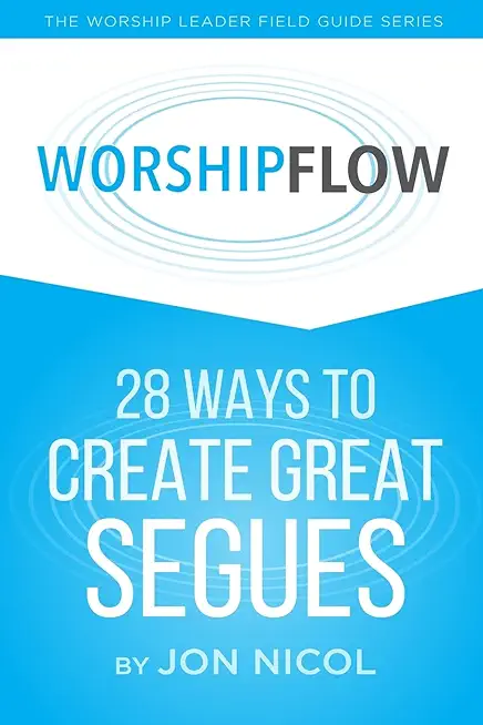 Worship Flow: 28 Ways to Create Great Segues