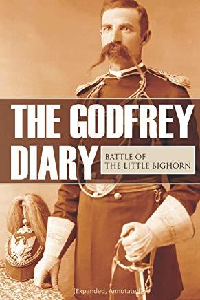 The Godfrey Diary of the Battle of the Little Bighorn: (Expanded, Annotated)