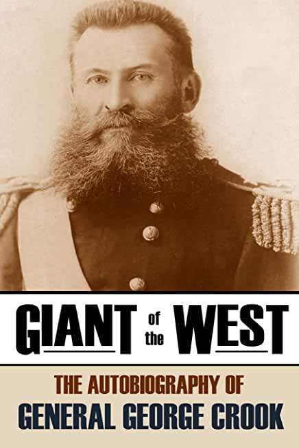 Giant of the West: The Autobiography of General George Crook (Annotated)