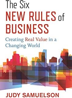 The Six New Rules of Business: Creating Real Value in a Changing World