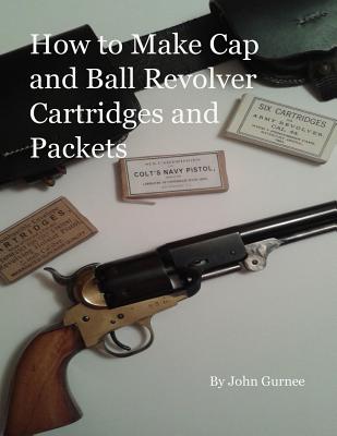 How to Make Cap and Ball Revolver Cartridges and Packets.