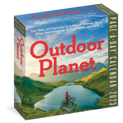Outdoor Planet Page-A-Day Calendar 2023: Tips, Ideas, and Inspiration for a Year of Camping, Hiking, Biking, Mountaineering, Surfing, Fishing, and Mor