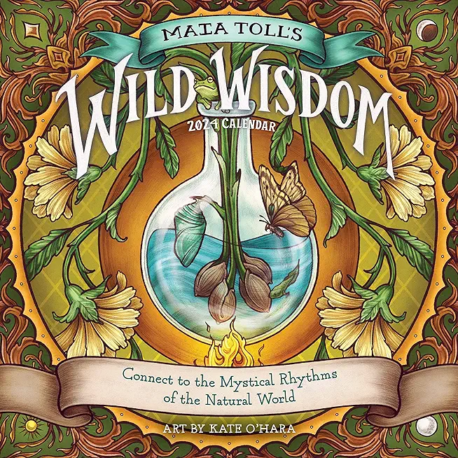 Maia Toll's Wild Wisdom Wall Calendar 2024: Connect to the Mystical Rhythms of the Natural World
