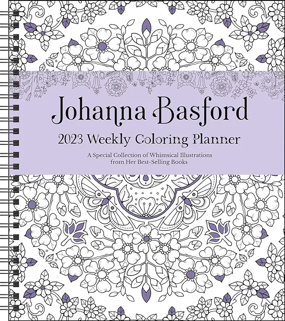 Johanna Basford 12-Month 2023 Coloring Weekly Planner Calendar: A Special Collection of Whimsical Illustrations from Her Best-Selling Books