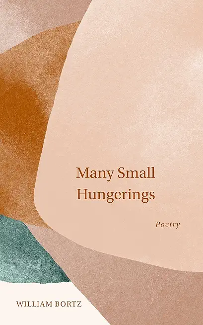 Many Small Hungerings: Poetry
