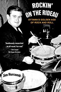 Rockin' On The Rideau: Ottawa's Golden Age of Rock and Roll