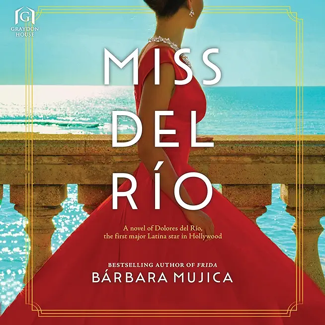 Miss del RÃ­o: A Novel of Dolores del RÃ­o, the First Major Latina Star in Hollywood