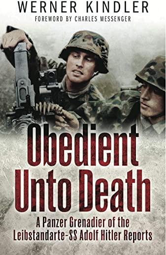 Obedient Unto Death: A Panzer-Grenadier of the Leibstandarte-SS Adolf Hitler Reports