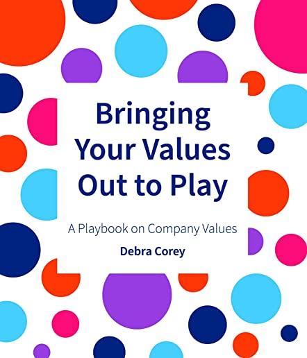 Bringing Your Values Out to Play: A Playbook on Company Values