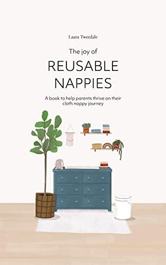 The Joy of Reusable Nappies: A book to help parents thrive on their cloth nappy journey
