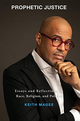 Prophetic Justice: Essays and Reflections on Race, Religion, and Politics