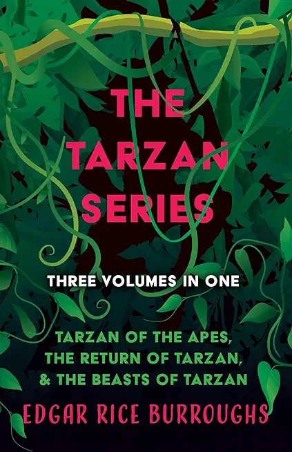The Tarzan Series - Three Volumes in One;Tarzan of the Apes, The Return of Tarzan, & The Beasts of Tarzan