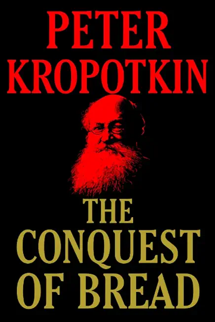 Conquest of Bread: With an Excerpt from Comrade Kropotkin by Victor Robinson