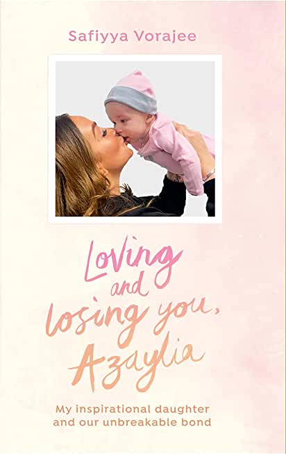 Loving and Losing You, Azaylia: My Inspirational Daughter and Our Unbreakable Bond