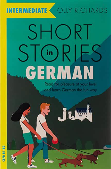 Short Stories in German for Intermediate Learners: Read for Pleasure at Your Level, Expand Your Vocabulary and Learn German the Fun Way!