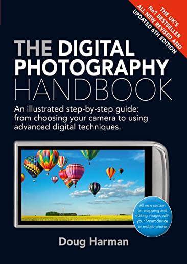 The Digital Photography Handbook: An Illustrated Step-By-Step Guide