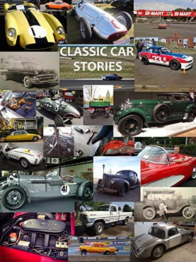 Classic Car Stories: Million Dollar Ferrari Sports Cars to Beat-Up Old Ford Trucks, Classic Mopar Hot Rods to Innovative Chevy Rat Rods, Vi