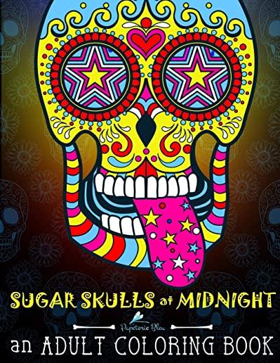 Sugar Skulls at Midnight Adult Coloring Book: A DÃ­a de Los Muertos & Day of the Dead Coloring Book for Adults & Teens