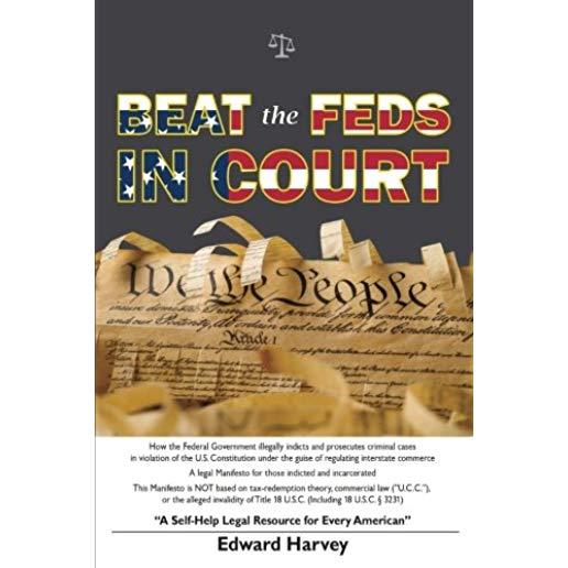 Beat The Feds In Court: A Self-Help Legal Resource for Every American