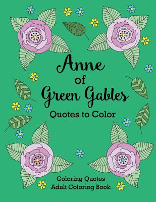 Anne of Green Gables Quotes to Color: Coloring Book featuring quotes from L.M. Montgomery